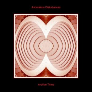 Anomalous Disturbances - Archive Three