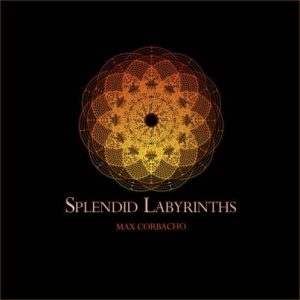 Max Corbacho - Splendid Labyrinths