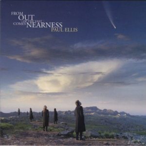 Paul Ellis - From Out Of The Vast Comes Nearness