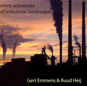 Gert Emmens & Ruud Heij - Silent Witnesses of Industrial Landscapes