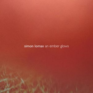 Simon Lomax - An Ember Glows