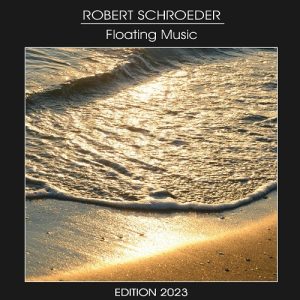 Robert Schroeder - Floating Music edition 2023