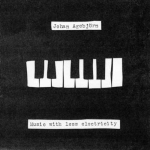 Johan Agebjörn - Music with Less Electricity
