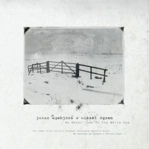 Johan Agebjörn & Mikael Ögren - We Never Came To The White Sea