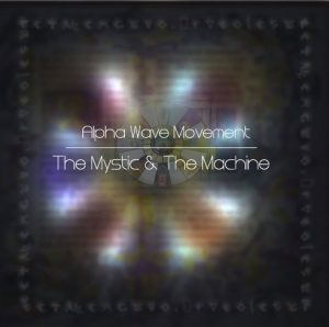 Alpha Wave Movement - The Mystic & The Machine