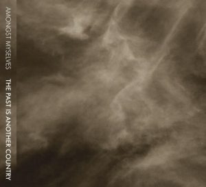 Amongst Myselves - The Past is Another Country