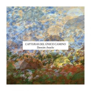 Damián Anache - Capturas del Único Camino
