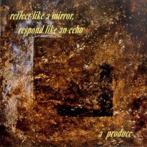 A Produce - Reflect like a Mirror, Respond like an Echo