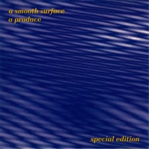 A Produce - A Smooth Surface (Special Edition)