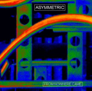 Asymmetric - From Nowhere Came