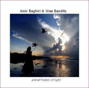 Amir Baghiri & Wee Bandits - A Brief History of Light