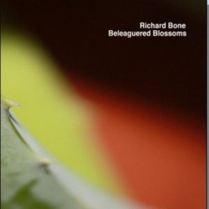 Richard Bone - Beleagured Blossoms