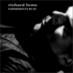 Richard Bone - Experiments '80-'82