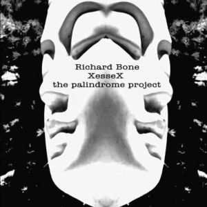 Richard Bone - XesseX (The Palindrome Project)