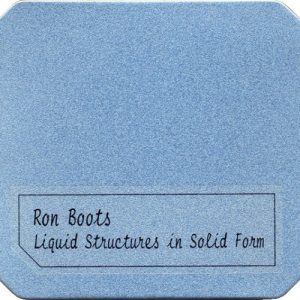 Ron Boots - Liquid Structures in Solid Form