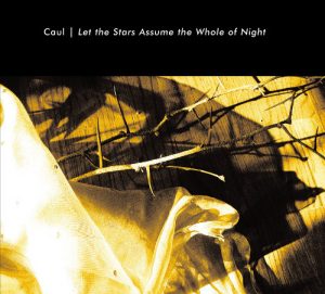 Caul - Let the Stars Assume the Whole of Night