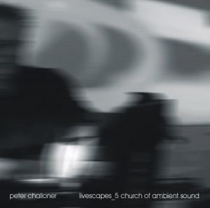 Peter Challoner - Livescapes_5 Church of ambient sound