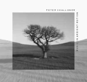 Peter Challoner - Music in Ambient Motion