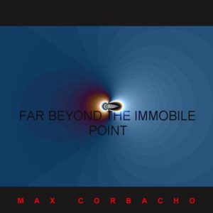 Max Corbacho - Far Beyond The Immobile Point