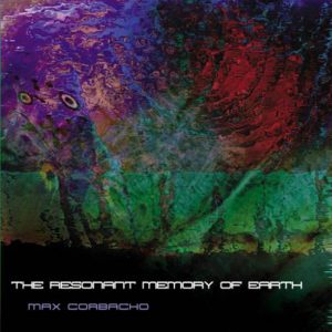 Max Corbacho - The Resonant Memory of Earth