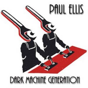 Paul Ellis - Dark Machine Generation