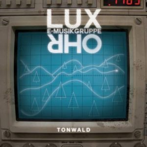 E-Musikgruppe Lux Ohr - Tonwald