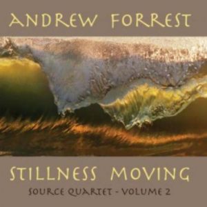 Andrew Forrest - Stillness Moving Source Quartet Volume 2