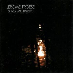 Jerome Froese - Shiver me Timbers