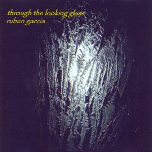 Ruben Garcia - Through the Looking Glass
