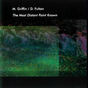Mike Griffin & Dave Fulton - The Most Distant Point Known