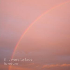 Hakobune - If it were to fade