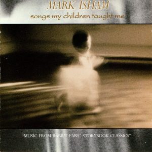 Mark Isham - Songs my children taught me