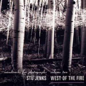 Stu Jenks - West of the Fire (Soundtracks for Photographs Vol. 2)