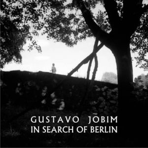 Gustavo Jobim - In Search of Berlin