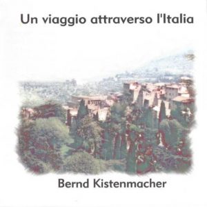 Bernd Kistenmacher - Un viaggio attraverso l'Italia