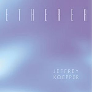 Jeffrey Koepper - Etherea