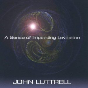John Luttrell - A Sense of Impending Levitation