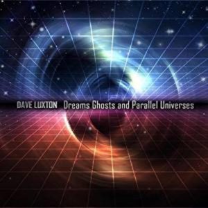 Dave Luxton - Dreams Ghosts and Parallel Universes