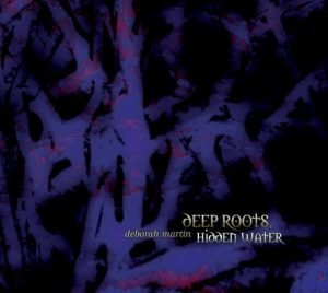 Deborah Martin - Deep Roots, Hidden Water (remastered)