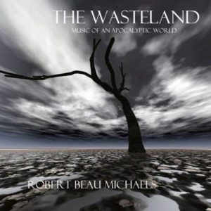 Robert Beau Michaels - The Wasteland - music of an apocalyptic world