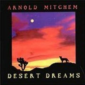 Arnold Mitchem - Desert Dreams