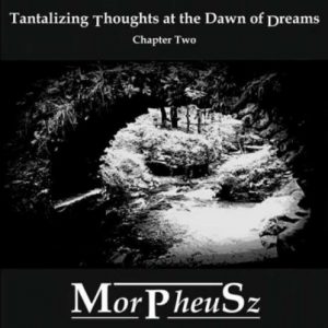 MorPheuSz - Tantalizing Thoughts at the Dawn of Dreams (Chapter Two)