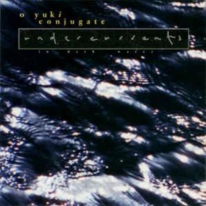 O Yuki Conjugate - Undercurrents (In Dark Water)