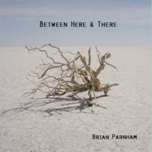 Brian Parnham - Between Here and There