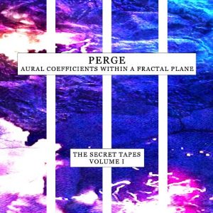 Perge - Aural Coefficients witin a Fractal Plane (The Secret Tapes Volume 1)