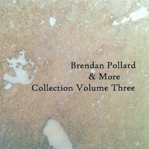 Brendan Pollard & More - Collection Volume Three
