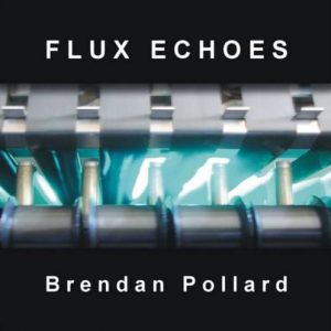 Brendan Pollard - Flux Echoes