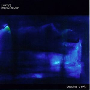 Markus Reuter & [‘ramp] - Ceasing to Exist