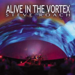 Steve Roach - Alive in the Vortex