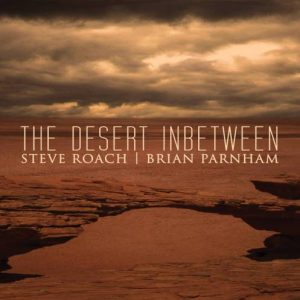 Steve Roach & Brian Parnham - The Desert Inbetween